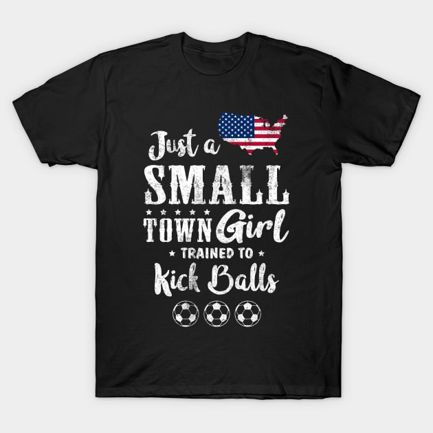 Just a Small Town Girl USA Soccer Tshirt T-Shirt by zurcnami